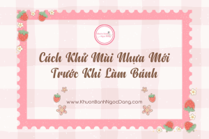 Cách Khử Mùi Nhựa Mới Trước Khi Làm Bánh
