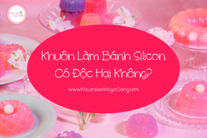 Khuôn Làm Bánh Silicon Có Độc Hại Không?